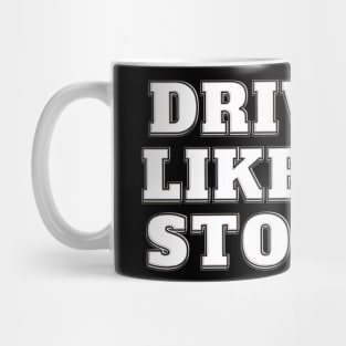 Drive It Like You Stole It - White Mug